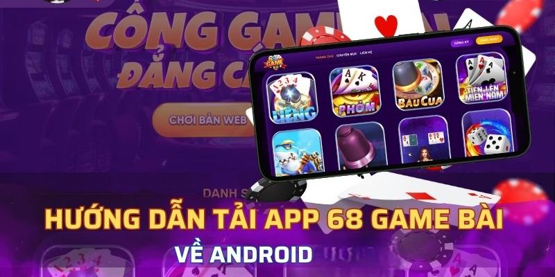 Hướng dẫn cách tải app 68 Game Bài về điện thoại Android